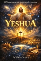 Il Nome, supremo sopra tutta la creazione: Yeshua (Spanish Edition) B0H8KN41HM Book Cover