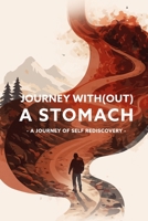 Journey with(out) a stomach: A Journey of Self Rediscovery B0GTR252F1 Book Cover