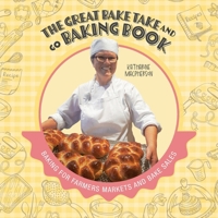 The Great Bake Take and Go Baking Book: Baking for Farmers Markets and Bake Sales 1039188303 Book Cover