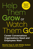 Help Them Grow or Watch Them Go: Career Conversations Organizations Need and Employees Want 1609946324 Book Cover