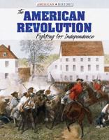 The American Revolution: Fighting for Independence 1534560416 Book Cover