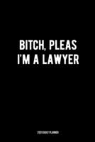 Bitch Pleas, I’m a Lawyer - 2020 Daily Planner: Funny Legal Pun 2020 Legal Planner Day Calendar 165004710X Book Cover