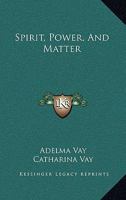 Spirit, Power, And Matter 1163418471 Book Cover