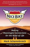 Nice Bike: Making Meaningful Connections On the Road of Life 0982656238 Book Cover