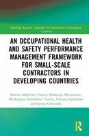 An Occupational Health and Safety Performance Management Framework for Small-Scale Contractors in Developing Countries (Routledge Research Collections for Construction in Developing Countries) 1041345461 Book Cover