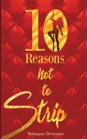 Ten Reasons Not To Strip: A Hustler's Guide To Self-Love 1977219012 Book Cover