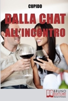 Dalla Chat all'Incontro: Il Metodo Passo-Passo per Guidarti Rapidamente al Tuo Primo Incontro dal Vivo con la Persona che ti Piace 8861745016 Book Cover