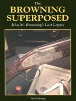 Browning Superposed: John M. Browning's Last Legacy 0873413504 Book Cover