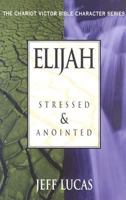 Elijah: Anointedand Stressed (Chariot Victor Bible Character) 1564767140 Book Cover