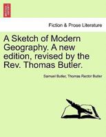 A Sketch of Modern Geography. A new edition, revised by the Rev. Thomas Butler. 1240906978 Book Cover