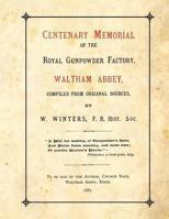 Centenary Memorial of the Royal Gunpowder Factory, Waltham Abbey: Compiled From Original Sources 1493749692 Book Cover