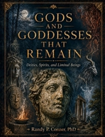 Gods and Goddesses that Remain: Deities, Spirits and Liminal Beings (Pagan Heart of the West) 1914153391 Book Cover