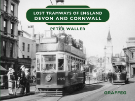 Lost Tramways of England: Devon and Cornwall 1802583831 Book Cover