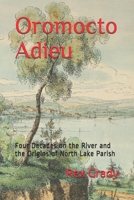 Oromocto Adieu: Four Decades on the River and the Origins of North Lake Parish 0578526247 Book Cover