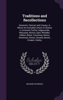 Traditions and Recollections: Domestic, Clerical, and Literary; in Which Are Included Letters of Charles Ii, Cromwell, Fairfax, Edgecumbe, Macaulay, ... Drewe, Seward, Darwin, Cowper, Hayley, 1145472966 Book Cover