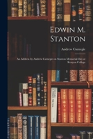 Edwin M. Stanton: an Address by Andrew Carnegie on Stanton Memorial Day at Kenyon College 1014124379 Book Cover