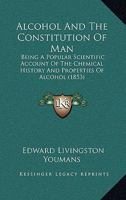 Alcohol and the constitution of man (Addiction in America) 1436763371 Book Cover