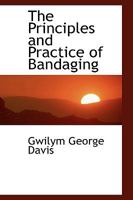The Principles and Practive of Bandaging 1247083675 Book Cover