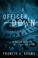 Officer Down: A Police Surgeon and the NYPD 1432794922 Book Cover
