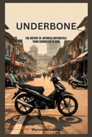 Underbone: The History of Japanese Motorcycle from Commuter to Icon B0H3B3XPVX Book Cover