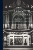 La Mort de Levrier: Trag�die Nationale Gen�voise, En Trois Actes Et En Vers... 1293484229 Book Cover