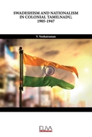 Swadeshism and Nationalism in Colonial Tamilnadu, 1905-1947 1636483585 Book Cover