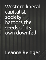 Western liberal capitalist society - harbors the seeds of its own downfall null Book Cover