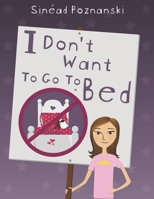 I Don't Want To Go To Bed B0F78DX743 Book Cover