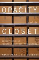 Opacity and the Closet: Queer Tactics in Foucault, Barthes, and Warhol 0816675716 Book Cover