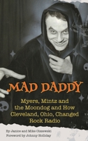 Mad Daddy - Myers, Mintz and the Moondog and How Cleveland, Ohio Changed Rock Radio B0CSB3X3D2 Book Cover