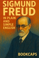 Sigmund Freud in Plain and Simple English 1469939061 Book Cover