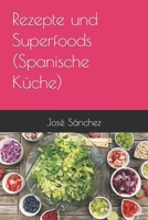 Rezepte und Superfoods (Spanische Küche) (RECETAS ESPAÑOLAS Y SUPER ALIMENTOS) (German Edition) B0CK3MYJDQ Book Cover