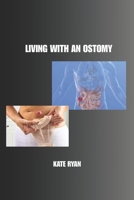 LIVING WITH AN OSTOMY: A Practical Guide to Thriving After Surgery B0F9SJBVBB Book Cover