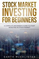 Stock Market Investing For Beginners: A Complete Beginner's Guide to Start Investing in Stock Market 1951845099 Book Cover