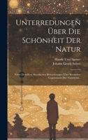 Unterredungen Uber Die Schonheit Der Natur: Nebst Desselben Moralischen Betrachtungen Uber Besondere Gegenstande Der Naturlehre.. - Primary Source EDI 1021720569 Book Cover