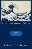 Not Passion's Slave: Emotions and Choice 0195145496 Book Cover