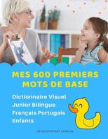 Mes 600 Premiers Mots de Base Dictionnaire Visuel Junior Bilingue Fran�ais Portugais Enfants: Apprendre a lire livre pour d�velopper le vocabulaire des b�b�. Bilingual flashcards frequency words with  1082355356 Book Cover