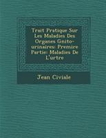 Trait Pratique Sur Les Maladies Des Organes G Nito-Urinaires: Premi Re Partie: Maladies de L'Ur Tre 1249989922 Book Cover