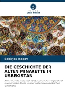 DIE GESCHICHTE DER ALTEN MINARETTE IN USBEKISTAN: Alte Minarette, historische Gebäude sind unvergleichlich in einer tiefen Studie unserer nationalen usbekischen Geschichte 6205270080 Book Cover
