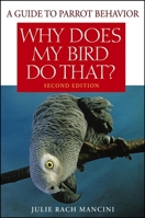 Why Does My Bird Do That: A Guide to Parrot Behavior 0876050119 Book Cover