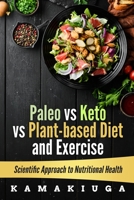 Paleo vs Keto vs Plant-Based Diet and Exercise: Nutritional Health B091F1BGR5 Book Cover