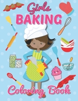Girls Baking Coloring Book: A Fun Coloring Book for Kids Age 4-8 Cupcake, Donut, Baking Stuff, Cookies, and More B08WSBHJ17 Book Cover