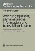 Weahrungsqualiteat, Asymmetrische Information Und Transaktionskosten: Informationseokonomische Beitreage Zu Internationalen Weahrungsbeziehungen 3540193634 Book Cover