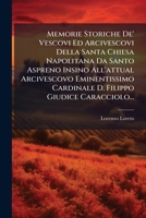 Memorie Storiche de' Vescovi Ed Arcivescovi Della Santa Chiesa Napolitana Da Santo Aspreno Insino All'attual Arcivescovo Eminentissimo Cardinale D. Fi 1273827686 Book Cover