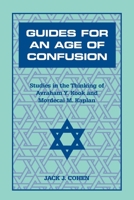 Guides for an Age of Confusion: Studies in the Thinking of Avraham Y. Kook and Mordecai M. Kaplan 0823220036 Book Cover