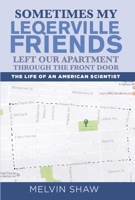 Sometimes My Leqerville Friends Left Our Apartment Through the Front Door: The Life of an American Scientist 1543954413 Book Cover