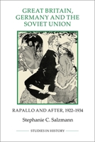 Great Britain, Germany and the Soviet Union: Rapallo and after, 1922-1934 (Royal Historical Society Studies in History New Series) 1843838400 Book Cover