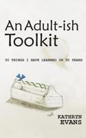 An Adult-Ish Toolkit: 30 Things I Have Learned in 30 Years 1546952632 Book Cover