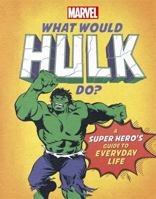 What Would Hulk Do?: A super hero's guide to everyday life 1800780303 Book Cover