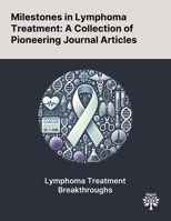 Milestones in Lymphoma Treatment: A Collection of Pioneering Journal Articles 1022899341 Book Cover